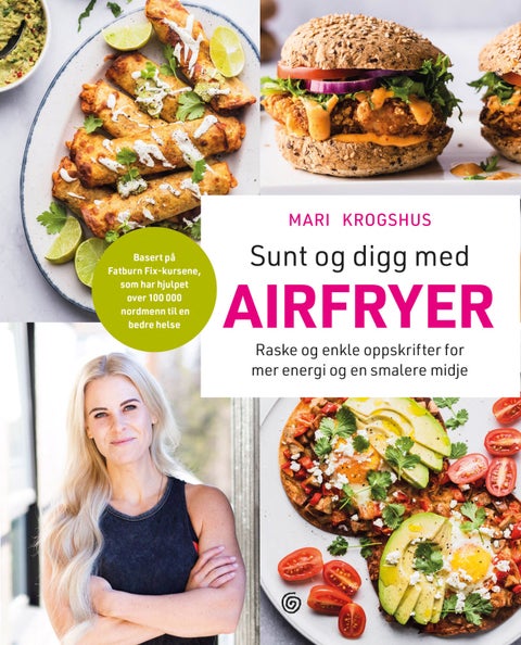 Sunt og digg med airfryer - raske og enkle oppskrifter for mer energi og en smalere midje