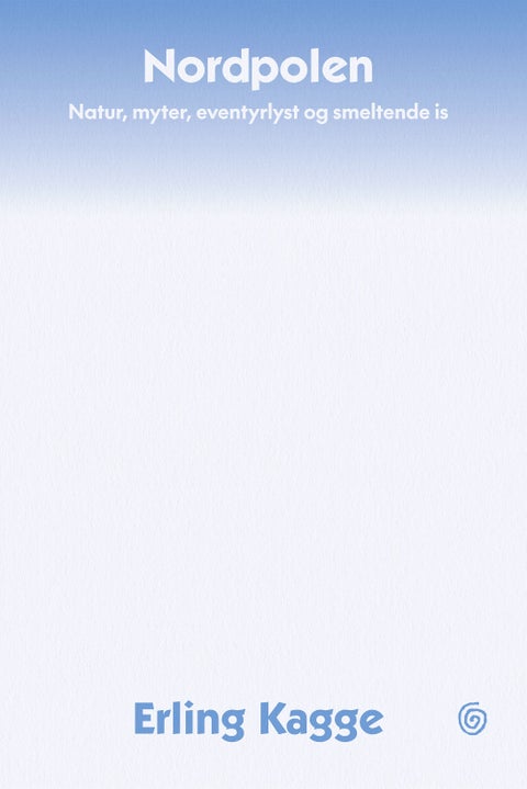 Nordpolen - natur, myter, eventyrlyst og smeltende is