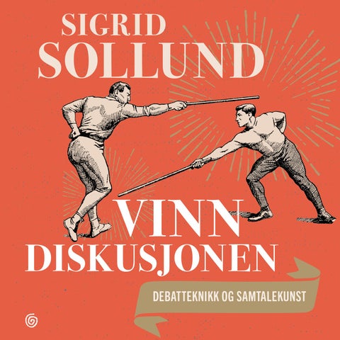 Vinn diskusjonen - debatteknikk og samtalekunst