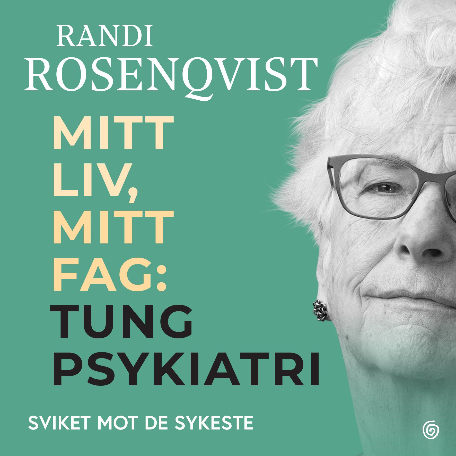 Mitt liv, mitt fag - tung psykiatri : sviket mot de sykeste