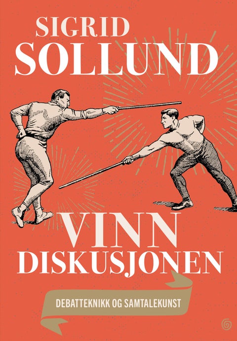 Vinn diskusjonen - debatteknikk og samtalekunst