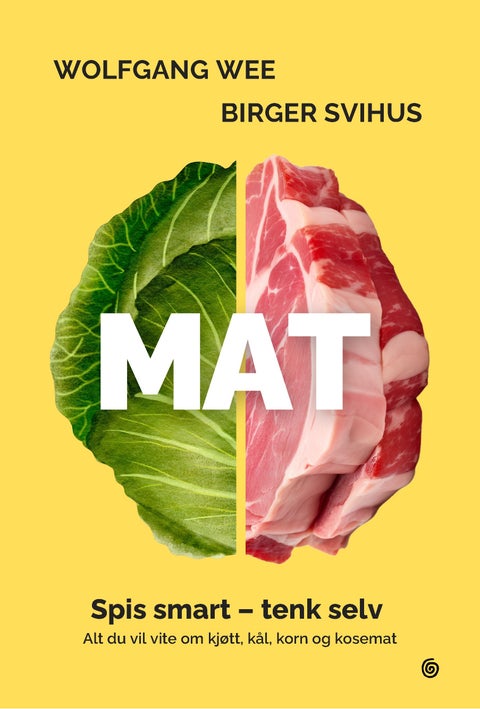 Mat - spis smart - tenk selv : alt du trenger å vite om kjøtt, kål, korn og kosemat