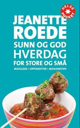 Sunn og god hverdag for store og små - matglede, oppskrifter, mosjonstips