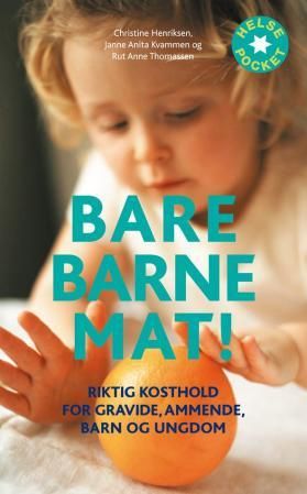 Bare barnemat! - riktig kosthold for gravide, ammende, barn og ungdom