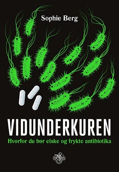 Vidunderkuren - hvorfor du bør elske og frykte antibiotika