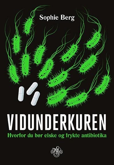Vidunderkuren - hvorfor du bør elske og frykte antibiotika