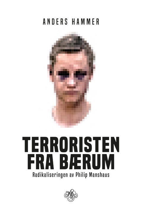 Terroristen fra Bærum - radikaliseringen av Philip Manshaus