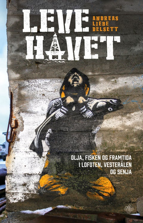 Leve havet - olja, fisken og framtida i Lofoten, Vesterålen og Senja