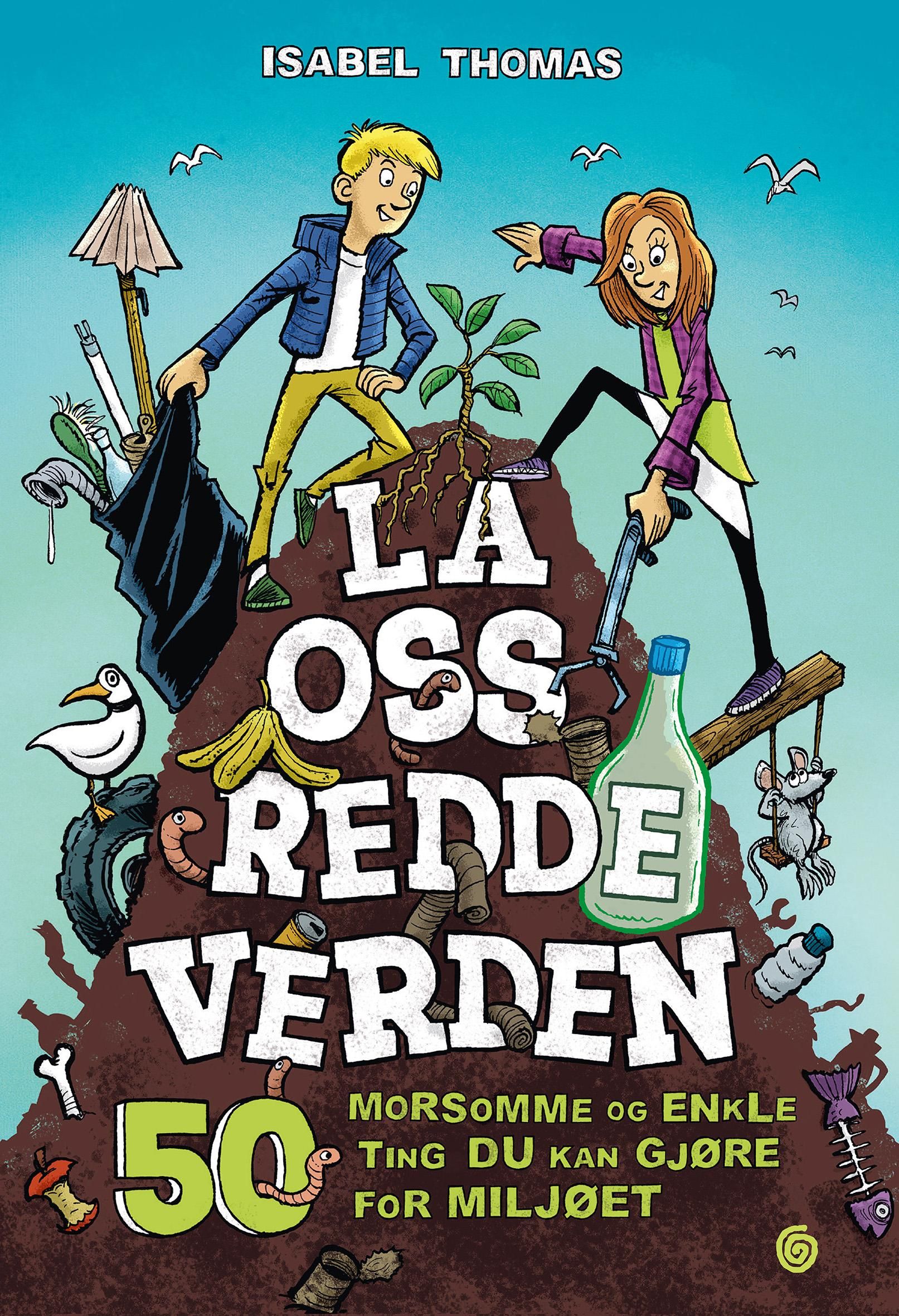 La oss redde verden - 50 morsomme og enkle ting du kan gjøre for miljøet