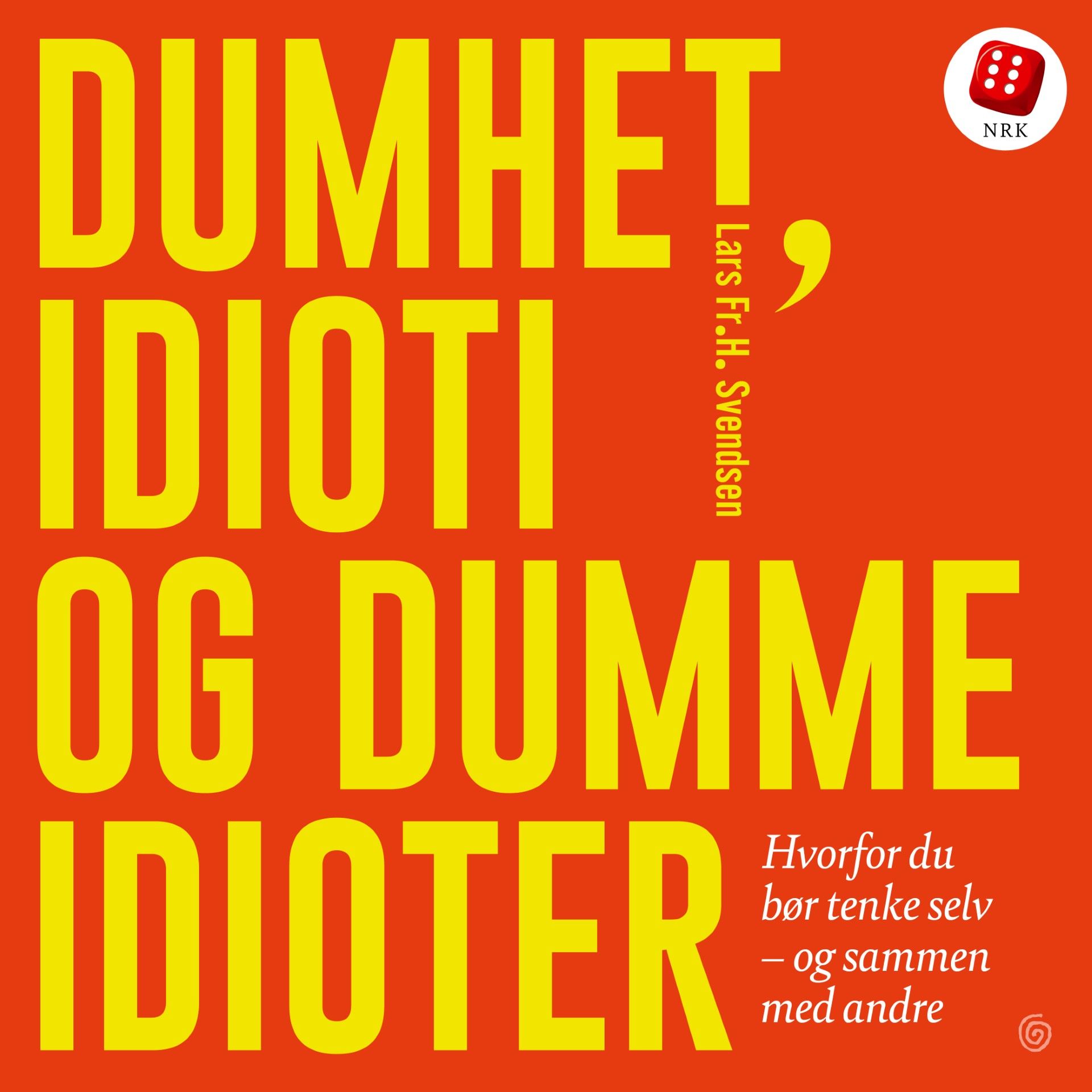 Dumhet, idioti og dumme idioter - hvorfor du bør tenke selv - og sammen med andre