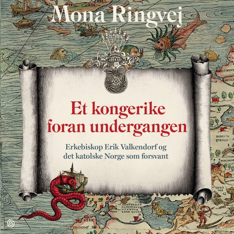 Et kongerike foran undergangen - erkebiskop Erik Valkendorf og det katolske Norge som forsvant