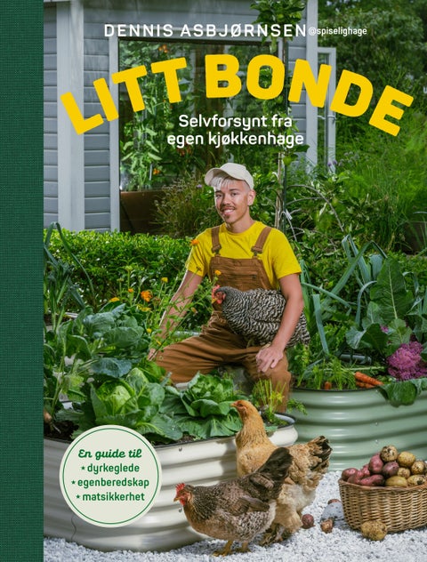 Litt bonde - selvforsynt fra egen kjøkkenhage : en guide til dyrkeglede, egenberedskap, matsikkerhet