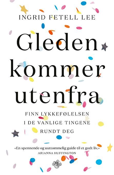 Gleden kommer utenfra - finn lykkefølelsen i de vanlige tingene rundt deg