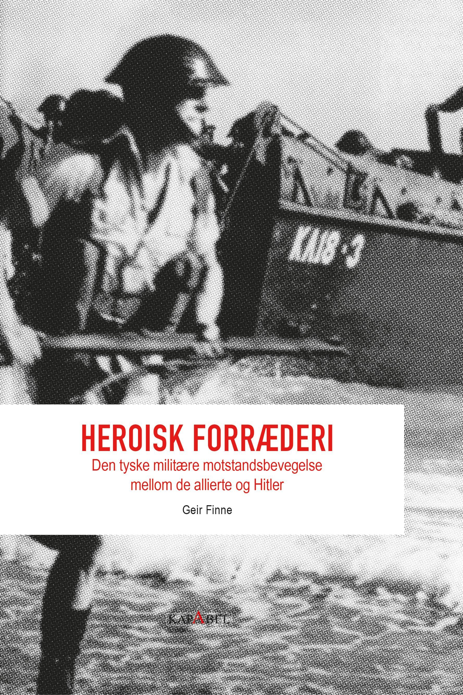 Heroisk forræderi - den tyske militære motstandsbevegelse mellom de allierte og Hitler