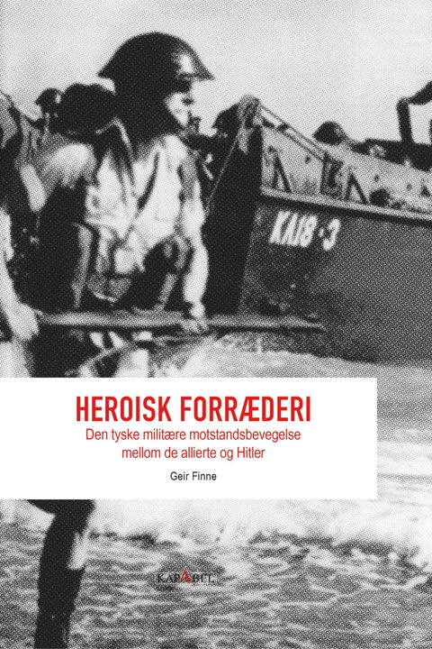 Heroisk forræderi - den tyske militære motstandsbevegelse mellom de allierte og Hitler