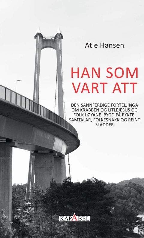 Han som vart att - den sannferdige forteljinga om Krabben og Litlejesus og folk i øyane. Bygd på rykte, samtalar, folkesnakk og reint sladder : roman