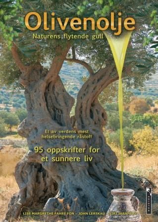 Olivenolje - naturens flytende gull : et av verdens mest helsebringende råstoff : 95 oppskrifter for et sunnere liv