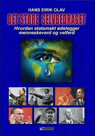 Det store selvbedraget - hvorfor statsmakt er uforenelig med frihet, velferd og rettssikkerhet : sosialdemokratiets gjeldshelvete og den uunngåelige nedsmelting av verdensøkonomien : hvorfor Thomas Picketty er irrel