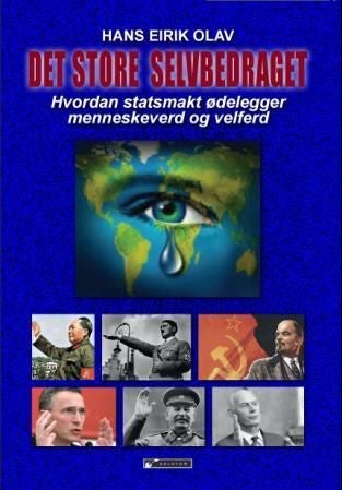 Det store selvbedraget - hvorfor statsmakt er uforenelig med frihet, velferd og rettssikkerhet : sosialdemokratiets gjeldshelvete og den uunngåelige nedsmelting av verdensøkonomien : hvorfor Thomas Picketty er irrel