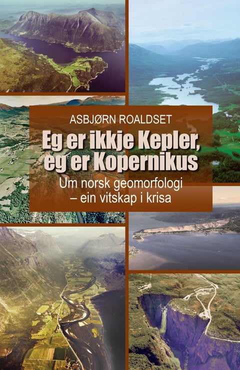 Eg er ikkje Kepler, eg er Kopernikus - um norsk geomorfologi - ein vitskap i krisa