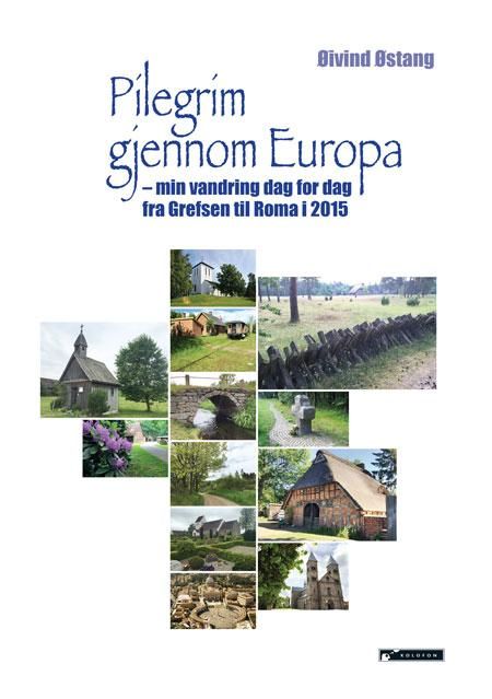 Pilegrim gjennom Europa - min vandring dag for dag fra Grefsen til Roma i 2015
