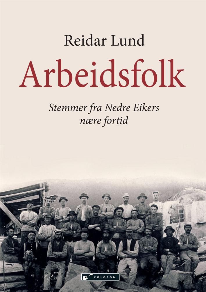 Arbeidsfolk - stemmer fra Nedre Eikers nære fortid