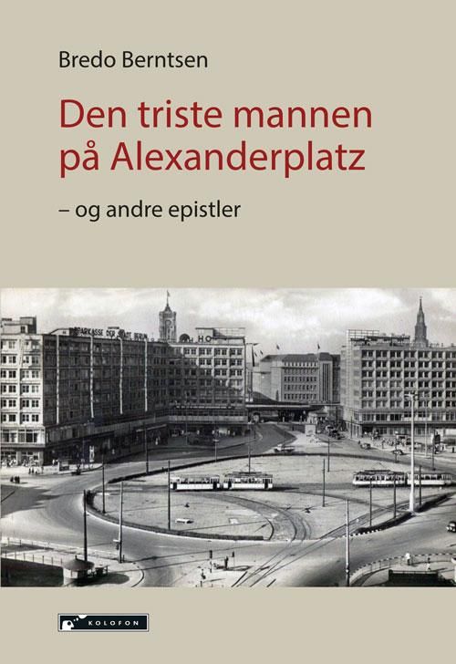 Den triste mannen på Alexanderplatz - og andre epistler