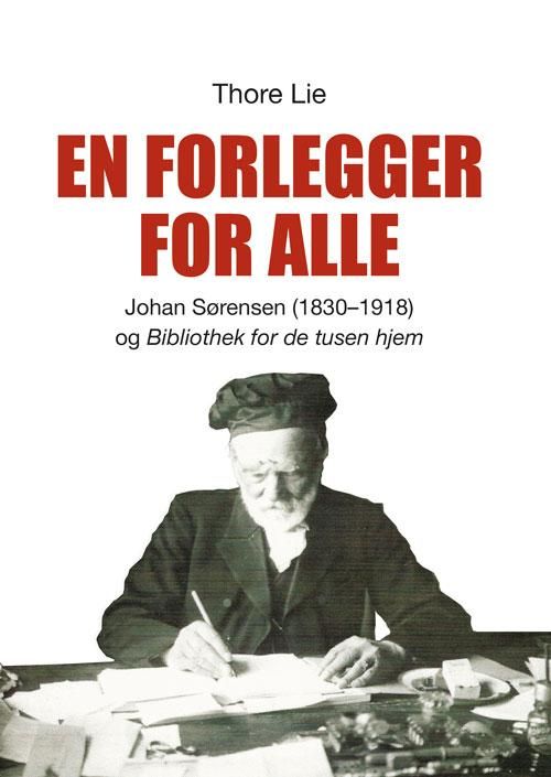 En forlegger for alle - Johan Sørensen (1830-1918) og "Bibliothek for de tusen hjem"
