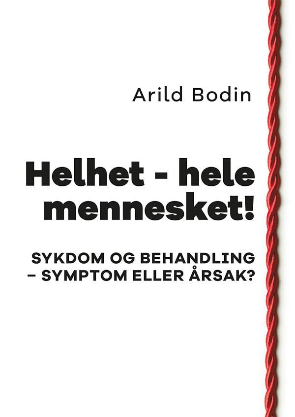 Helhet - hele mennesket! - sykdom og behandling - symptom eller årsak?