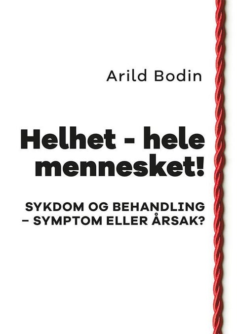 Helhet - hele mennesket! - sykdom og behandling - symptom eller årsak?