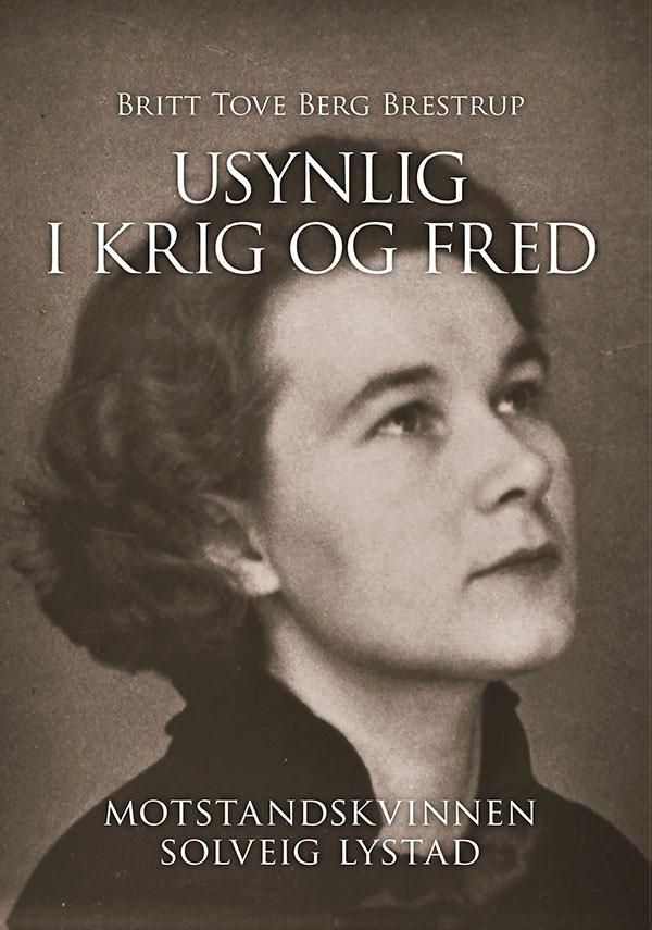 Usynlig i krig og fred - motstandskvinnen Solveig Lystad