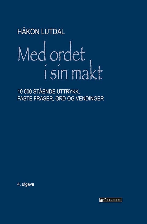 Med ordet i sin makt - 10 000 stående uttrykk, faste fraser, ord og vendinger