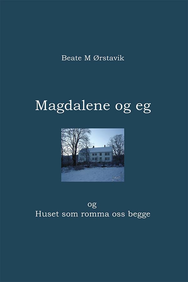 Magdalene og eg - og Huset som romma oss begge