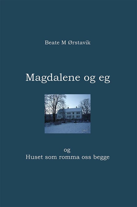 Magdalene og eg - og Huset som romma oss begge
