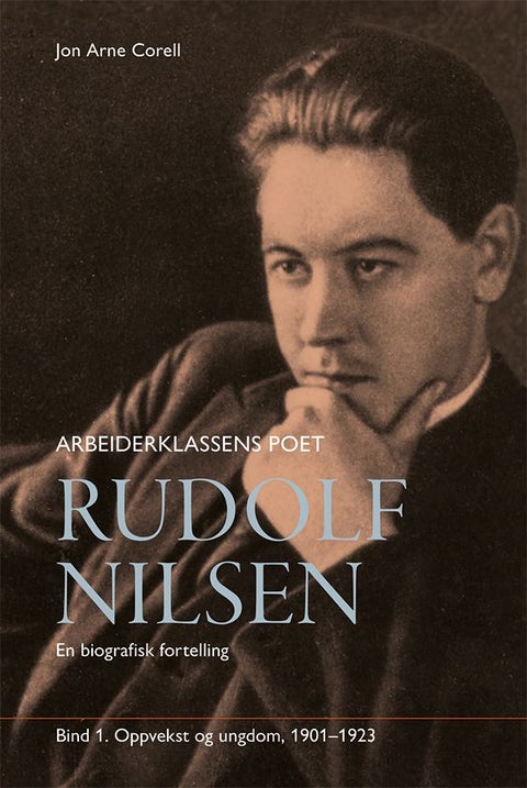 Rudolf Nilsen arbeiderklassens poet - Bind 1 : 1901-1923 : en biografisk fortelling