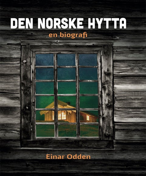 Den norske hytta - en biografi