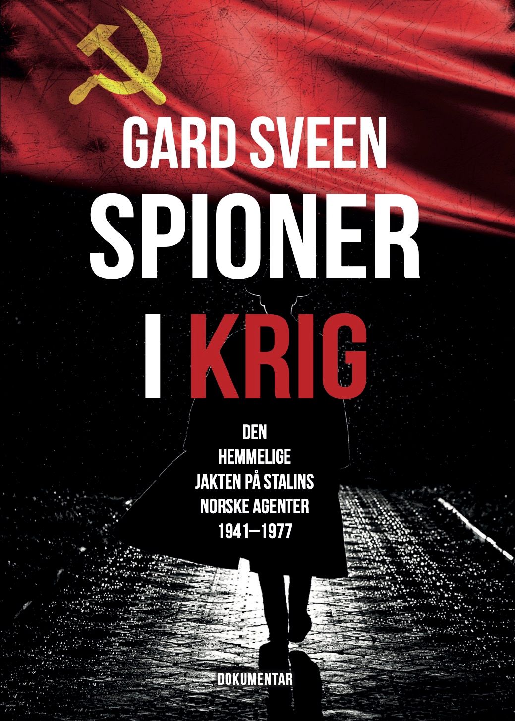 Spioner i krig - den hemmelige jakten på Stalins norske agenter 1941-1977