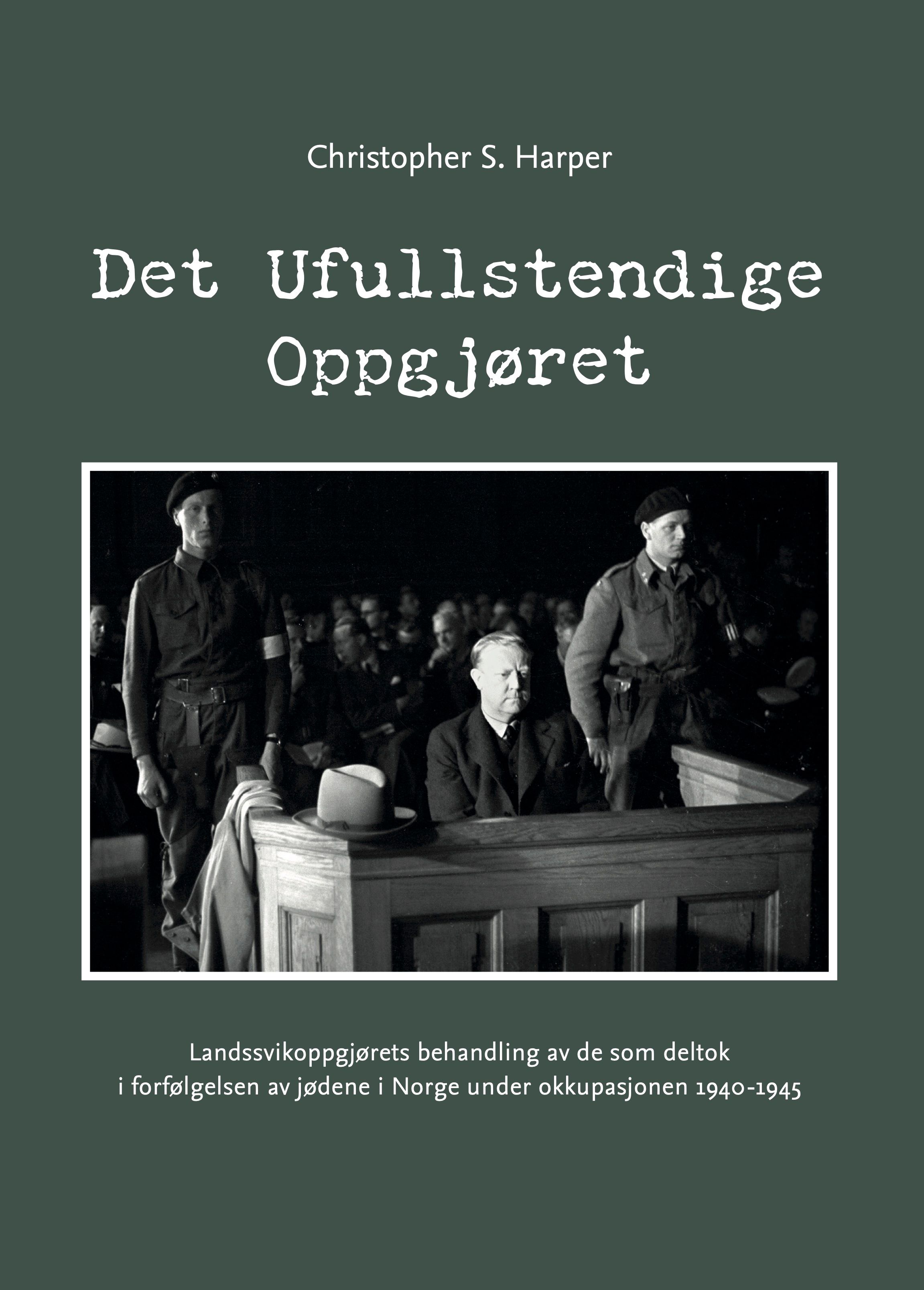 Det ufullstendige oppgjøret - landssvikoppgjørets behandling av de som deltok i forfølgelsen av jødene i Norge under okkupasjonen 1940-1945