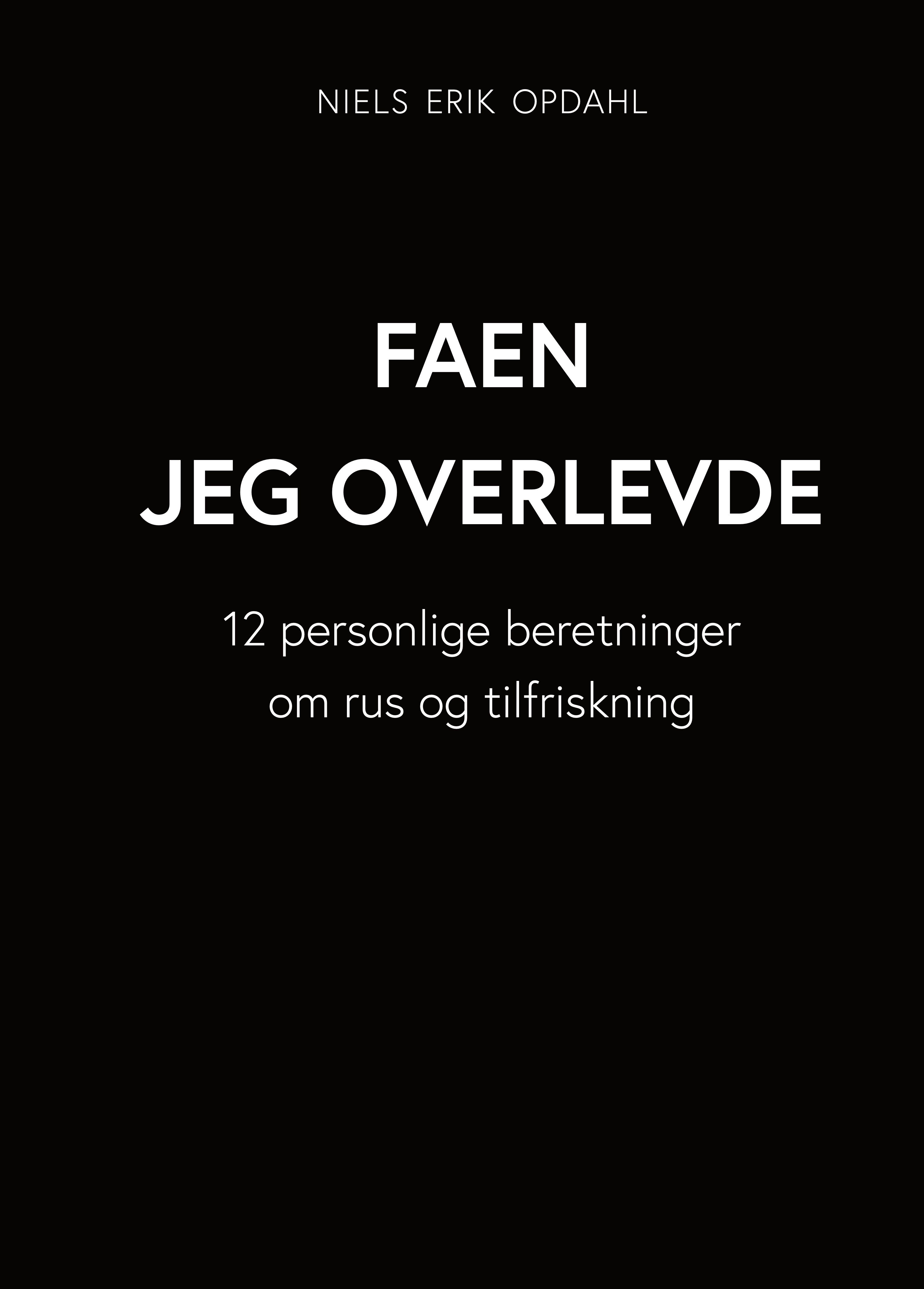 Faen jeg overlevde - 12 personlige beretninger om rus og tilfriskning