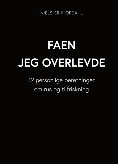 Faen jeg overlevde - 12 personlige beretninger om rus og tilfriskning