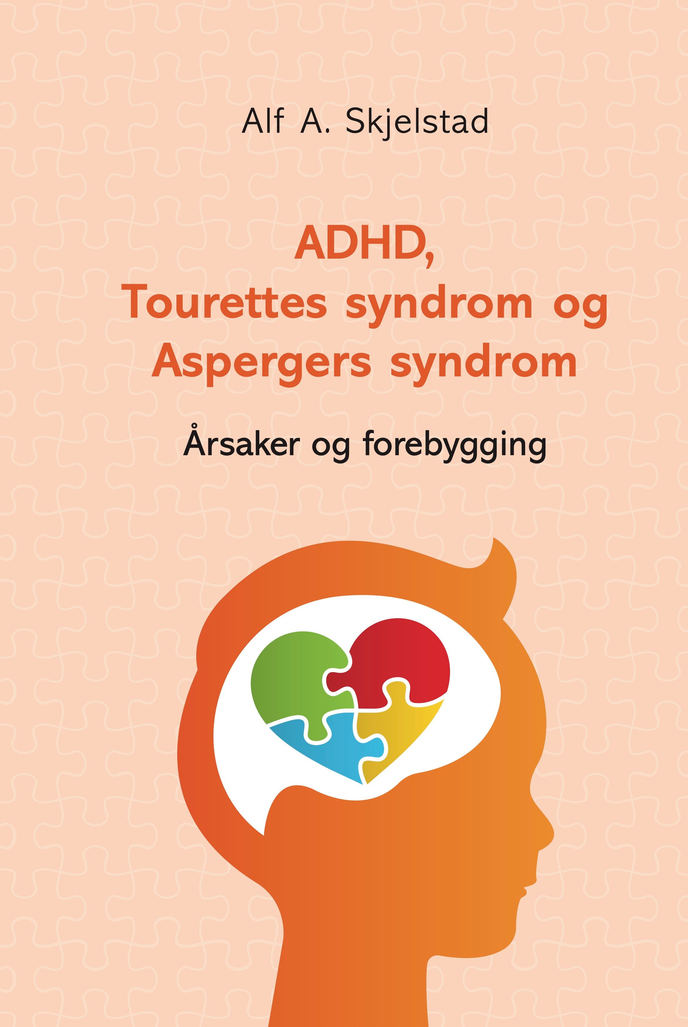 ADHD, Tourettes syndrom og Aspergers syndrom - årsaker og forebygging