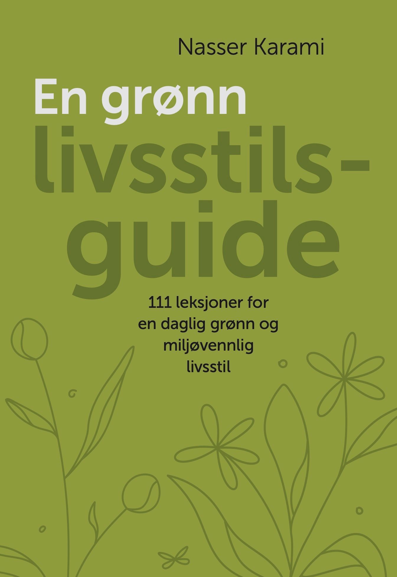 En grønn livsstilsguide - 111 prinsipper  for en daglig grønn  og miljøvennlig livsstil
