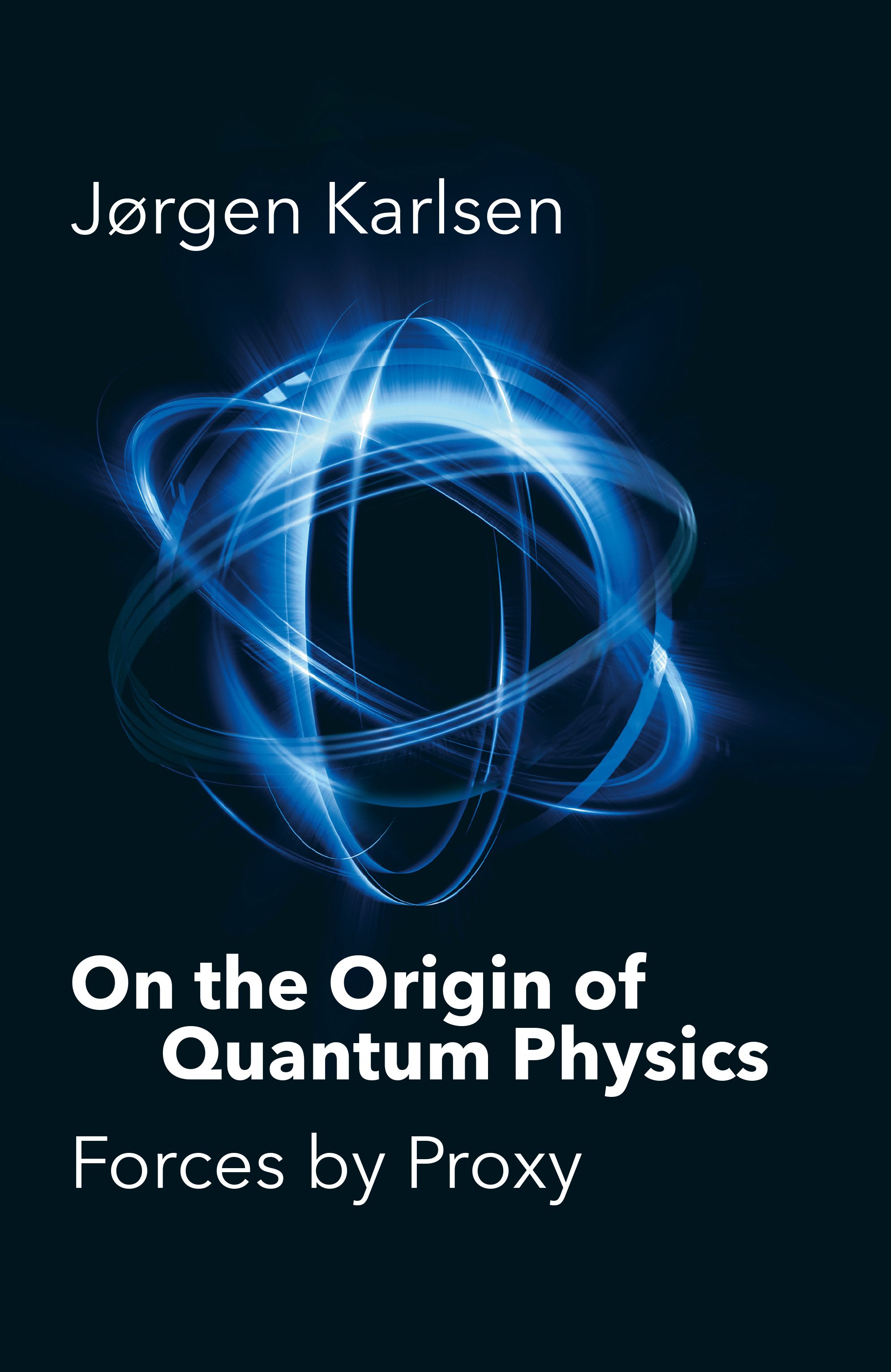 On the origin of quantum physics - forces by proxy