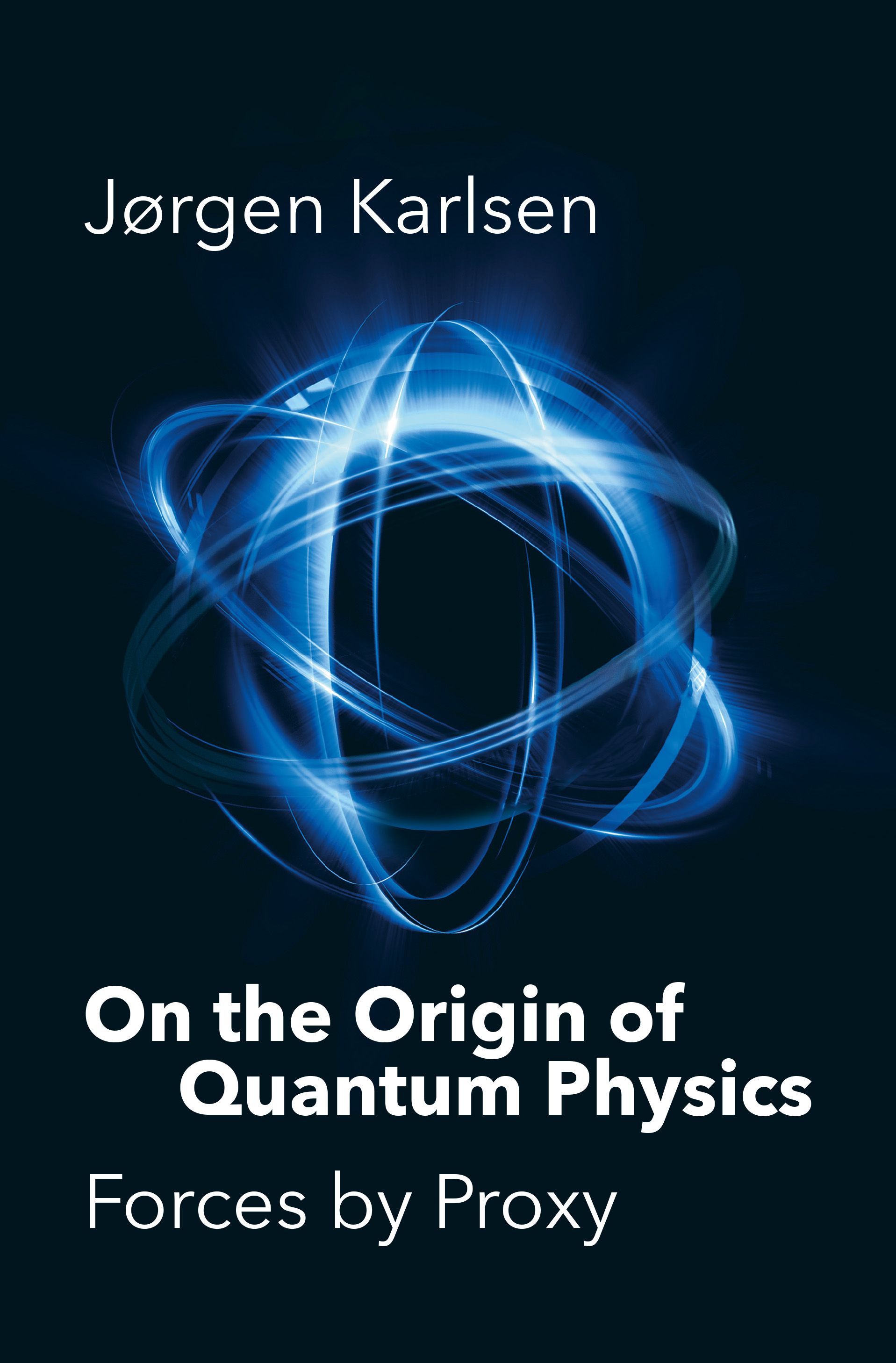 On the origin of quantum physics - forces by proxy