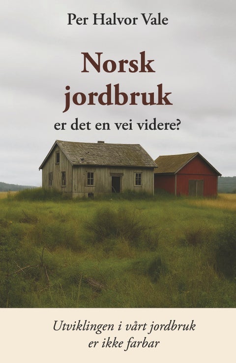 Norsk jordbruk er det en vei videre? - utviklingen i vårt jordbruk er ikke farbar