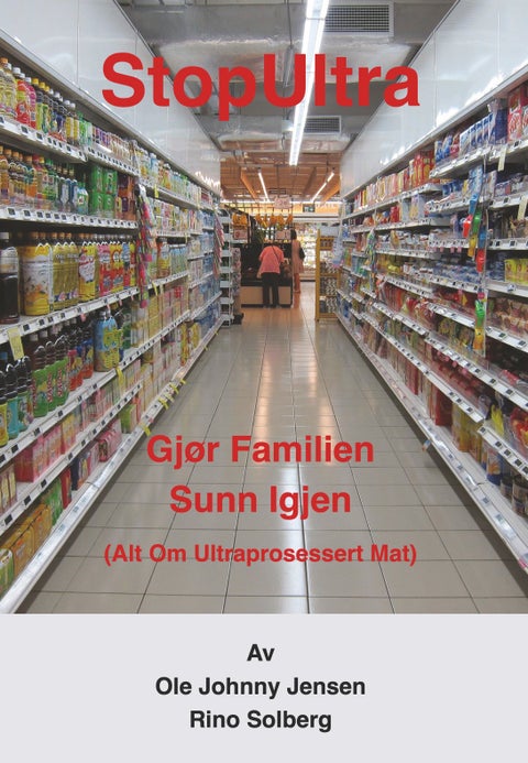StopUltra - gjør familien sunn igjen : (alt om ultraprosessert mat)