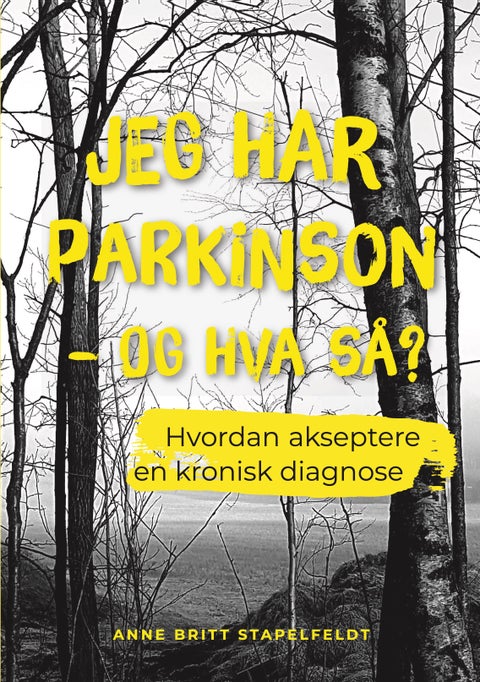 Jeg har parkinson - og hva så? - hvordan akseptere en kronisk diagnose