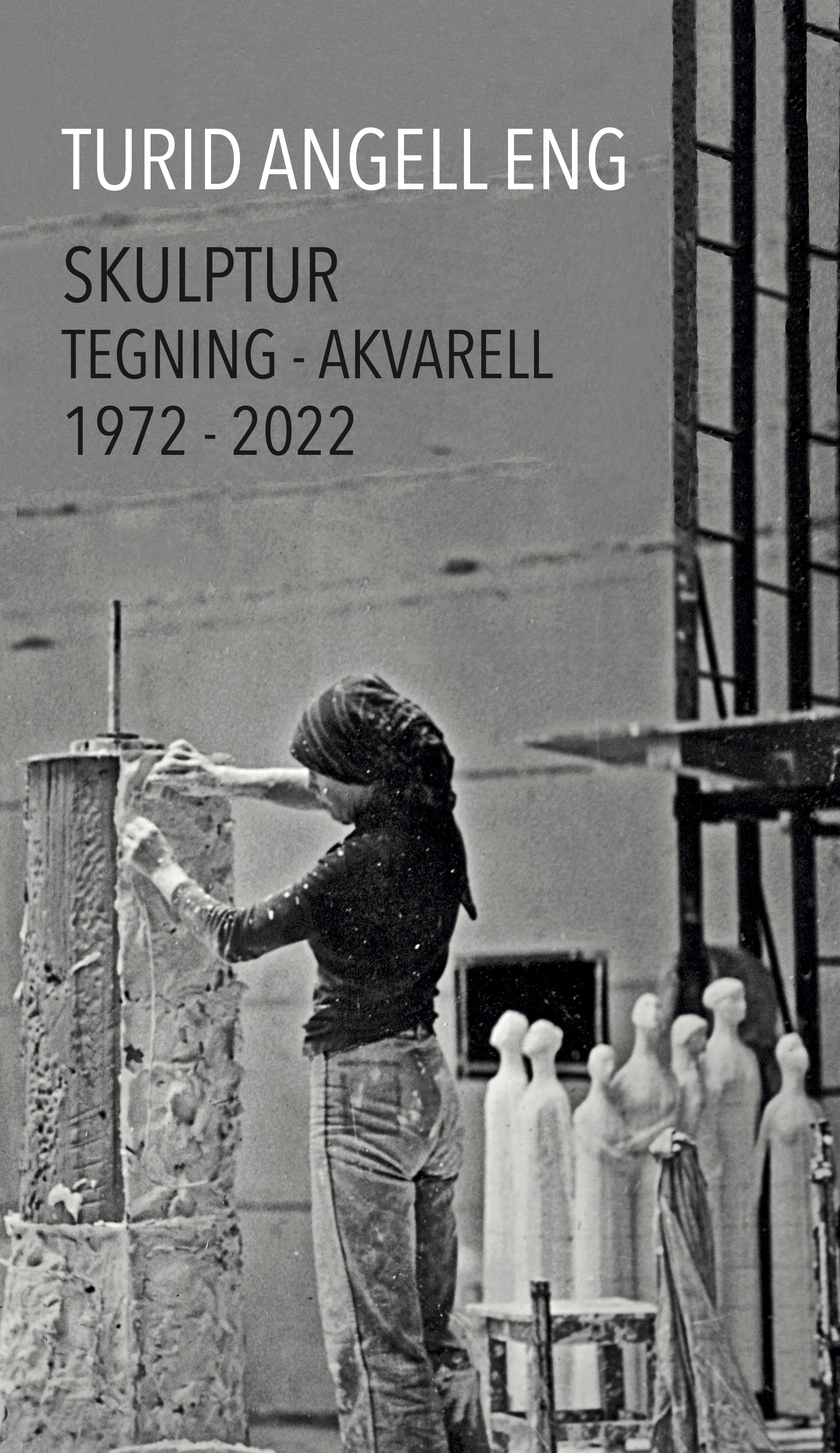 Turid Angell Eng - skulptur - tegning - akvarell 1972-2022