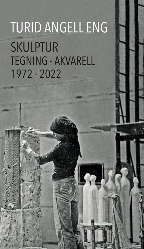 Turid Angell Eng - skulptur - tegning - akvarell 1972-2022