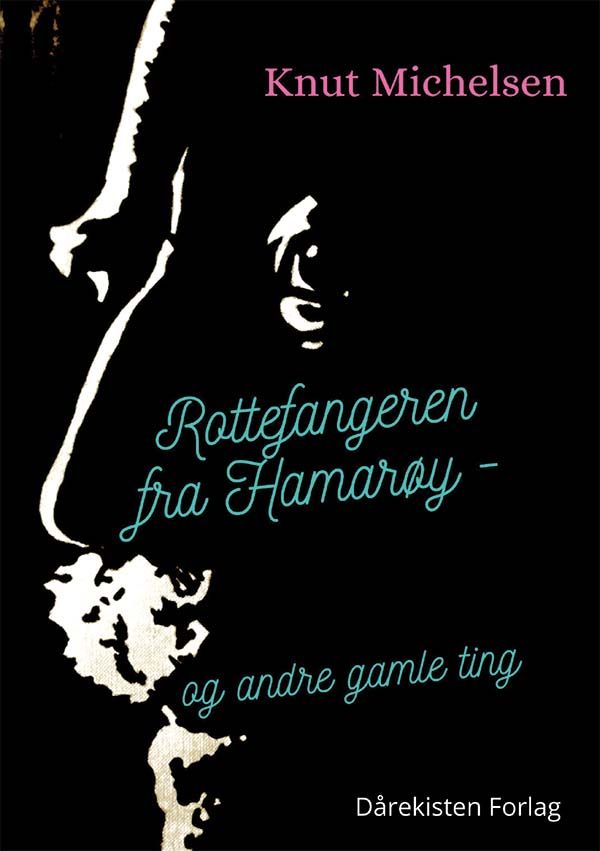 Rottefangeren fra Hamarøy - og andre gamle ting : biografisk roman
